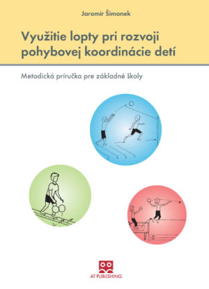 Využitie lopty pri rozvoji pohybovej koordinácie detí – Metodická príručka pre základné školy